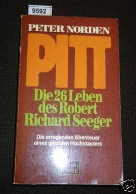 Pitt. Die 26 Leben des Robert Richard Seeger. Die erregenden Abenteuer eines genialen Hochstapler...