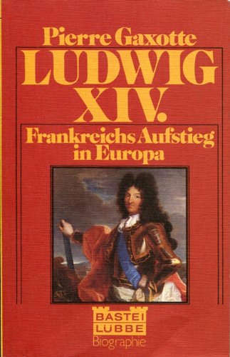 Beispielbild fr Ludwig XIV. [der Vierzehnte] : Frankreichs Aufstieg in Europa. [Berecht. bertr. ins Dt. von Hanns Jobst] / Bastei Lbbe ; 61031 : Biographie zum Verkauf von Versandantiquariat Schfer