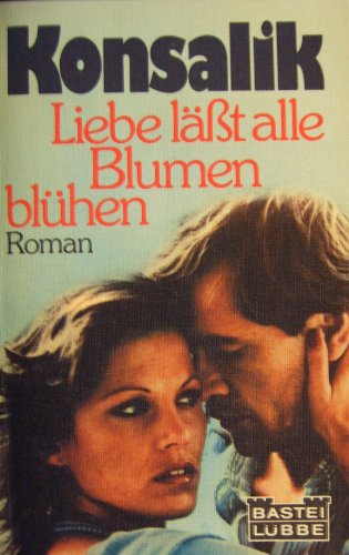Liebe lÃ¤sst alle Blumen blÃ¼hen (9783404009725) by Heinz G. Konsalik