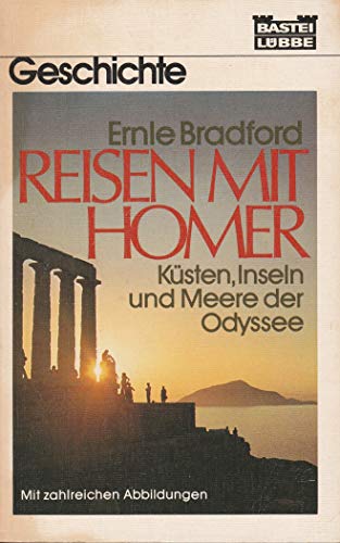 Reisen mit Homer. Ernle Bradford. [Einzig berecht. Übertr. aus d. Engl. von Fritz Güttinger] / Bastei Lübbe ; 64023 : Geschichte - Bradford, Ernle Dusgate Selby