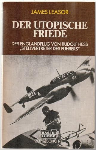 Beispielbild fr Der utopische Friede, der Englandflug von Rudolf He zum Verkauf von Bernhard Kiewel Rare Books