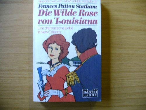 Stock image for Die wilde Rose von Louisiana. Eine dramatische Liebe in New Orleans. for sale by Versandantiquariat Felix Mcke