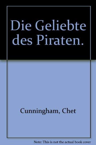 Die Geliebte des Piraten : Roman. [Dt. Übers.: Hans Jürgen Baron von Koskull] / Bastei Lübbe ; 10075 : Sonderbd. - Cunningham, Chet