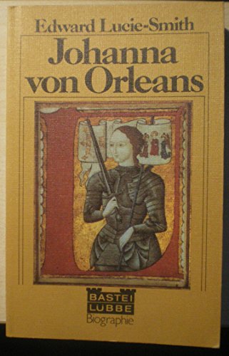 Johanna von Orleans. Dt. von Hansheinz Werner / Bastei Lübbe ; 61043 : Biogr. - Lucie-Smith, Edward