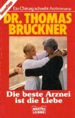 9783404049080: Dr. Thomas Bruckner - Die beste Arznei ist die Liebe