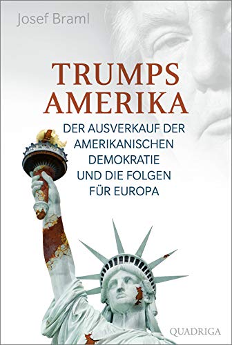 9783404070008: Trumps Amerika: Der Ausverkauf der amerikanischen Demokratie und die Folgen fr Europa