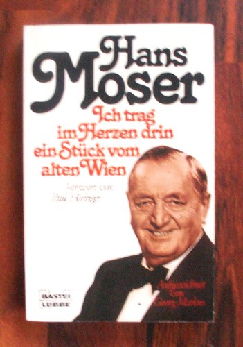Hans Moser, ich trag im Herzen drin ein Stück vom alten Wien aufgezeichnet von Georg Markus. Mit e. Vorw. von Paul Hörbiger - Markus, Georg