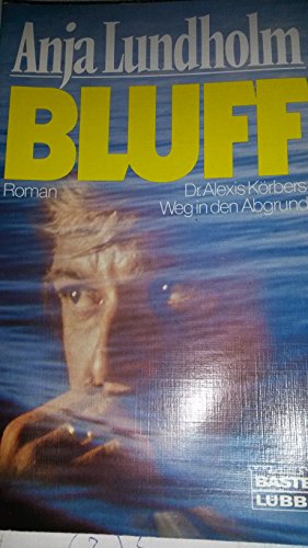 BLUFF Dr. Alexis Körbers Weg in den Abgrund Original Signiert - LUNDHOLM Anja