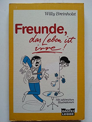 Beispielbild fr Freunde, das Leben ist irre. zum Verkauf von Versandantiquariat Felix Mcke