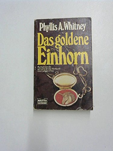 Das goldene Einhorn. Roman um die geheimnisvolle Herkunft einer jungen Frau. Aus dem Amerikanisch...