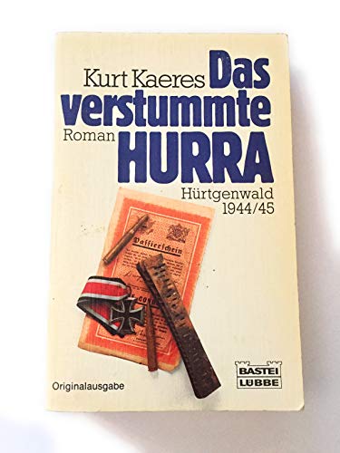 Das verstummte Hurra : Hürtgenwald 1944/45 - Roman, - Kaeres, Kurt,