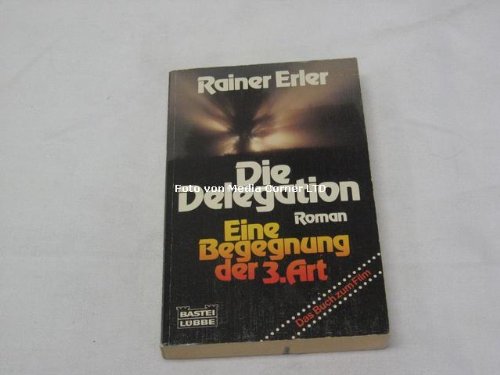 Die Delegation : [Roman , e. Begegnung d. 3. Art , d. Buch zum Film]. Bastei Lübbe