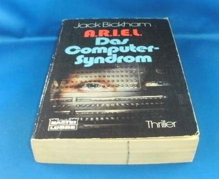 A.R.I.E.L. Das Computer-Syndrom. Aus dem Amerikanischen übertragen von Thomas Schlück