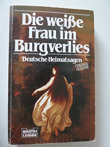 Beispielbild fr Die weie Frau im Burgverlies - deutsche Heimatsagen zum Verkauf von Storisende Versandbuchhandlung