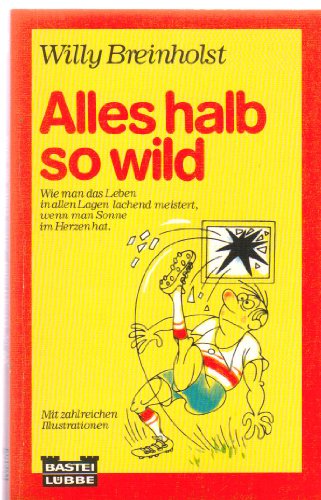 Alles halb so wild : [wie man d. Leben in allen Lagen lachend meistert, wenn man Sonne im Herzen hat]. Bd. 10996 : Allgemeine Reihe - Breinholst, Willy