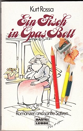 Ein Fisch in Opas Bett: Romanzen, sanfte Satiren u. sehr weltl. Predigten zum Schmunzeln u. Träumen Bd. 10997 : Allgemeine Reihe - Rossa, Kurt