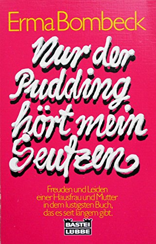9783404111596: Nur der Pudding hrt mein Seufzen. by Bombeck, Erma [Edizione Tedesca]