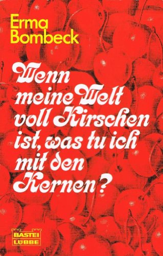 Wenn meine Welt voll Kirschen ist, was tu ich mit den Kernen?