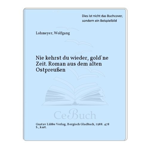Beispielbild fr Nie kehrst du wieder, gold'ne Zeit. Roman aus dem alten Ostpreuen zum Verkauf von Hylaila - Online-Antiquariat