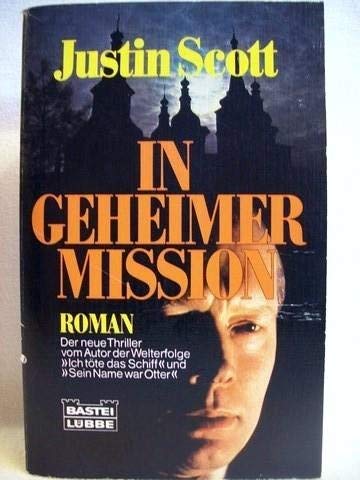 In geheimer Mission. Roman. (9783404113163) by Justin Scott