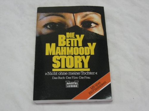 Beispielbild fr Die Betty Mahmoody Story. Nicht ohne meine Tochter zum Verkauf von Bernhard Kiewel Rare Books