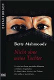 Die Betty Mahmoody Story. Nicht ohne meine Tochter. Das Buch - Der Film - Die Frau.
