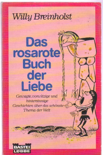 Das rosarote Buch der Liebe - Gewagte, vorwitzige und hintersinnige Geschichten über das schönste...