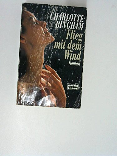 Flieg mit dem Wind. Roman. - Charlotte Bingham