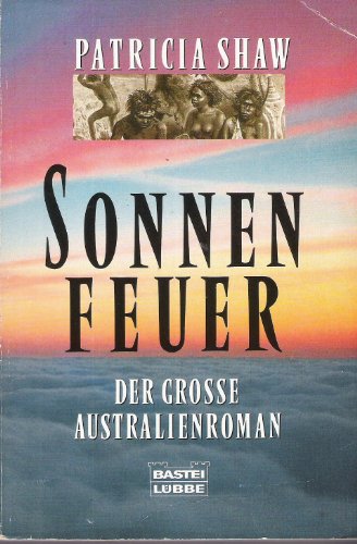 Sonnenfeuer. Der grosse Australienroman. (9783404122639) by Shaw, Patricia