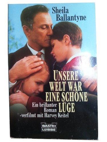 Unsere Welt war eine schöne Lüge : [ein brillanter Roman, verfilmt mit Harvey Keitel]., Aus dem E...