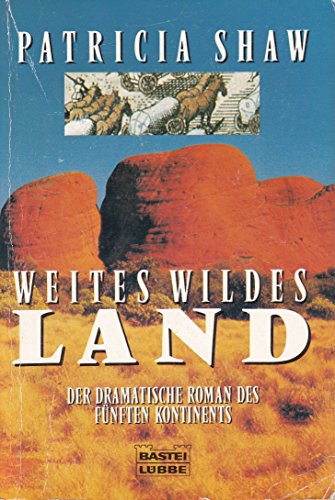 WEITES WILDES LAND. der dramatische Roman des fünften Kontinents - Shaw, Patricia