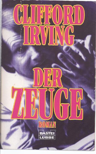 Der Zeuge : [Roman]. Einzig berecht. Übers. aus dem Engl. von Elke vom Scheidt / Bastei-Lübbe-Taschenbuch ; Bd. 12391 : Allgemeine Reihe - Irving, Clifford