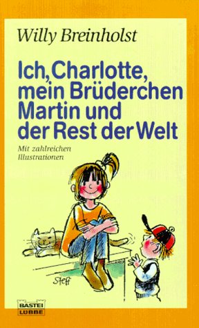 Ich, Charlotte, mein BrÃ¼derchen Martin und der Rest der Welt. (9783404127146) by Willy Breinholst