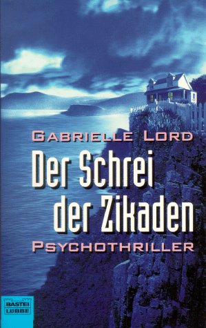 Der Schrei der Zikaden : [Psychothriller]. Aus dem Engl. von Ursula Walther / Bastei-Lübbe-Taschenbuch ; Bd. 12820 : Allgemeine Reihe - Lord, Gabrielle