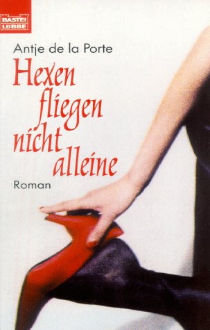 Hexen fliegen nicht alleine : [Roman]. Nr.12821 - La Porte, Antje de