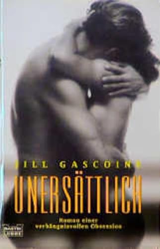 Unersättlich. Roman einer verhängnisvollen Obsession. - Gascoine, Jill