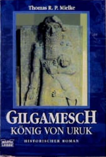 Gilgamesch. König von Uruk. Historischer Roman. - Mielke, Thomas R. P.