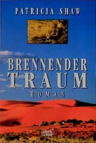 Brennender Traum Der neue große Australien-Roman der Bestsellerautorin. - Shaw, Patricia