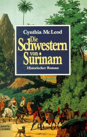 Die Schwestern von Surinam. Historischer Roman - Mc Leod, Cynthia