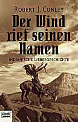 Der Wind rief seinen Namen. Indianische Liebesgeschichte. (9783404129379) by Conley, Robert J.