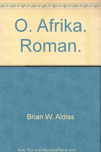 O! Afrika. (Bd. 13094) : Allgemeine Reihe - Aldiss, Brian Wilson