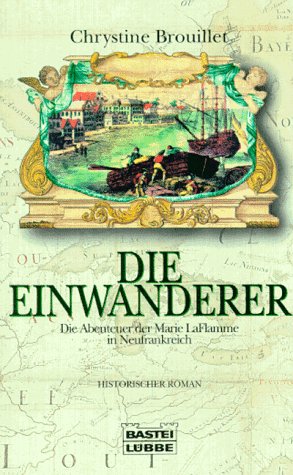 Beispielbild fr Die Einwanderer. Die Abenteuer der Marie LaFlamme in Neufrankreich zum Verkauf von Versandantiquariat Felix Mcke