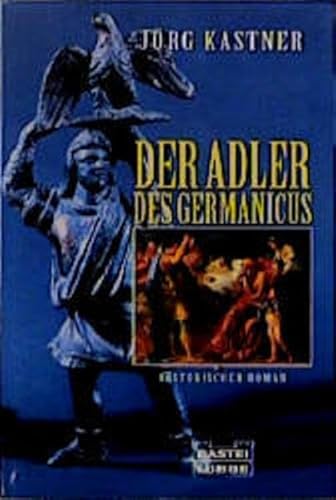 Der Adler des Germanicus. Historischer Roman. (9783404138388) by Kastner, JÃ¶rg