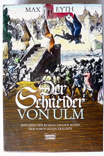 Beispielbild fr Der Schneider von Ulm : historischer Roman um den Mann, der vom Fliegen trumte. Max Eyth. Neu durchges., mit Anm. und einem Nachw. vers. von Nikolaus Gatter / Bastei-Lbbe-Taschenbuch ; Bd. 13880; Klassiker des historischen Romans zum Verkauf von Versandantiquariat Schfer