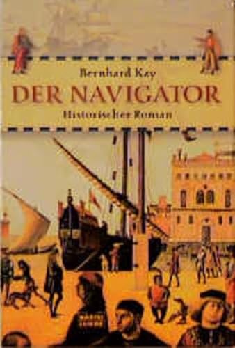 Der Navigator : historischer Roman über Ferdinand Magellan und die erste Weltumsegelung. Bastei-Lübbe-Taschenbuch ; Bd. 14441 - Kay, Bernhard