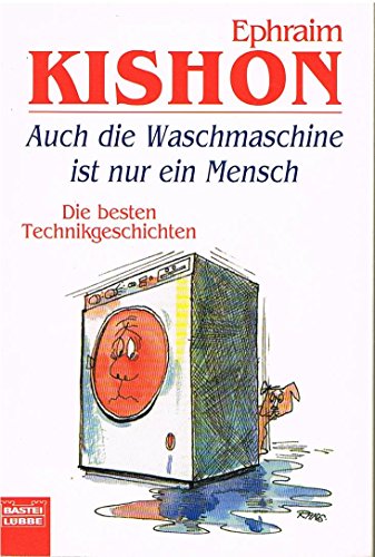 Auch die Waschmaschine ist nur ein Mensch. Die besten Technikgeschichten. (9783404146239) by Ephraim Kishon; Rudolf Angerer