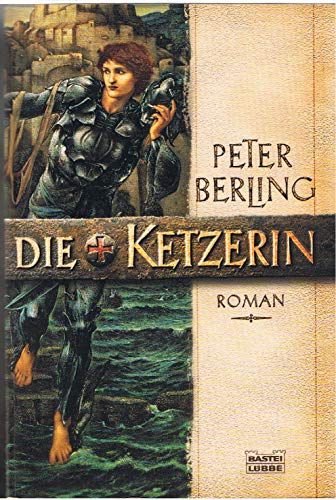 Die Ketzerin : Roman. Peter Berling / Bastei-Lübbe-Taschenbuch ; Bd. 14627 : Allgemeine Reihe - Berling, Peter (Verfasser)