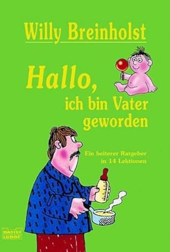 Hallo - ich bin Vater geworden. Ein heiterer Ratgeber in 14 Lektionen. (9783404147649) by Breinholst, Willy