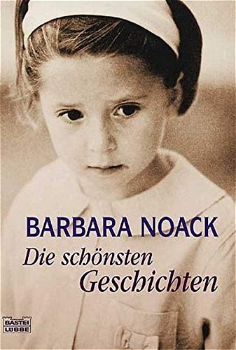Die schönsten Geschichten. Bastei-Lübbe-Taschenbuch ; Bd. 14838 : Allgemeine Reihe - Noack, Barbara