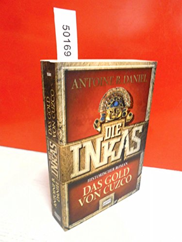 Die Inkas - Das Gold von Cuzco (Allgemeine Reihe. Bastei Lübbe Taschenbücher) - Daniel, Antoine B., Alvermann, Andrea